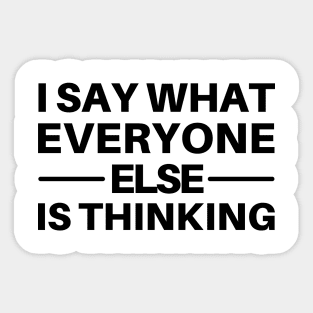 I Say What Everyone Else Is Thinking. Funny Sarcastic Quote. Sticker